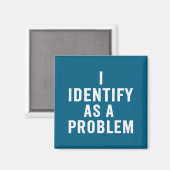 I Identify As A Problem Funny Sarcastic Saying Hum Magneet (Voorkant / Achterkant)
