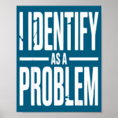 I Identify As A Problem Funny Sarcastic Saying Hum Poster (Voorkant)