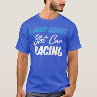 I Just Care About Slot Car Racing Drag Hobby girl T-shirt