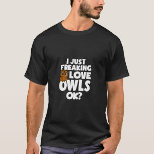 I Just Freaking Love Uilen Ok Schattigee Uil Hoodi T-shirt