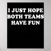 I Just Hope Both Teams Have Fun Funny Football Poster (Voorkant)