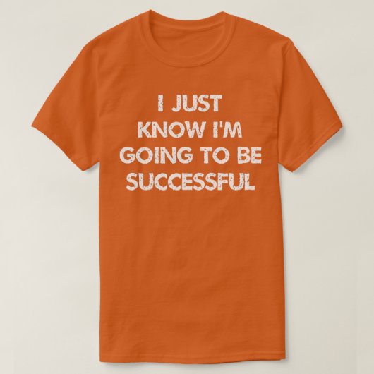 i just know ix27m going to be successful Inspirati T-shirt (Design voorkant)