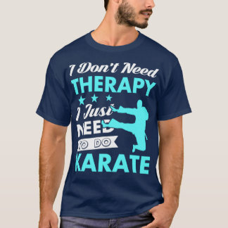 I Just Need to Do Karate T-shirt