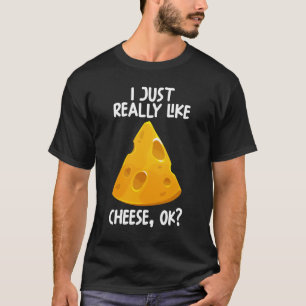 I Just Really Like Cheese Ok T-shirt