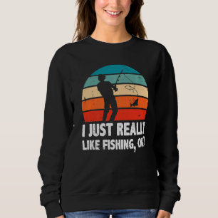 I Just Really Like Fishing Ok Ice Fisher Fishing R Trui