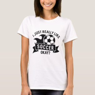 I Just Really Like Soccer Okay T-shirt