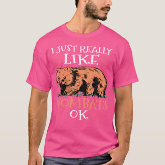 I Just Really Like Wombats Ok T-shirt
