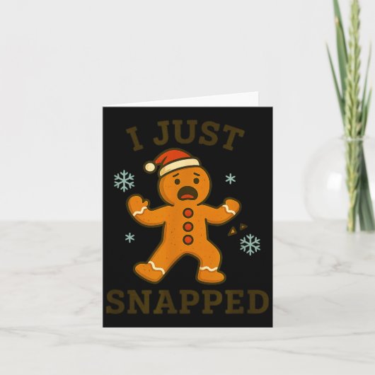 I Just Snapped Funny Gingerbread Christmas  Kaart (Voorkant)