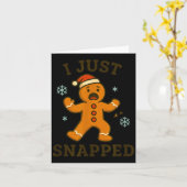 I Just Snapped Funny Gingerbread Christmas  Kaart (Gele Bloem)