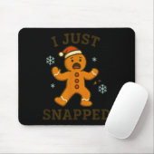 I Just Snapped Funny Gingerbread Christmas  Muismat (Met muis)