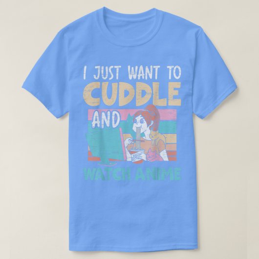 I Just Want To Cuddle And Watch Anime Otaku Kawaii T-shirt (Design voorkant)