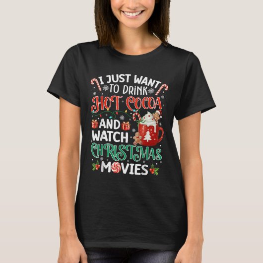 I Just Want To Drink Hot Cocoa And Watch Christmas T-shirt (Voorkant)