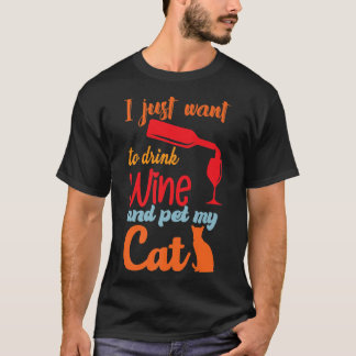 I Just Want To Drink Wine And Pet My Cat Funny Cat T-shirt