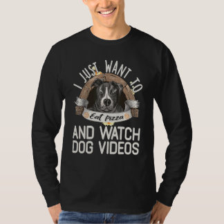 I Just Want To Eat Pizza And Watch dog Videos 2 T-shirt
