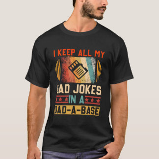I Keep All My Dad Jokes In A Dad-A-Base Fathers Da T-shirt