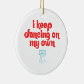 I Keep Dancing on My Own Philly Philadelphia Keramisch Ornament (Rechts)