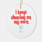 I Keep Dancing on My Own Philly Philadelphia Keramisch Ornament (Links)