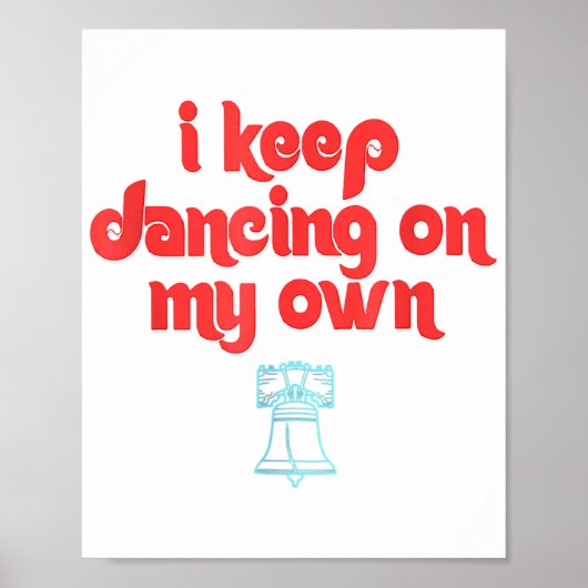I Keep Dancing on My Own Philly Philadelphia Poster (Voorkant)