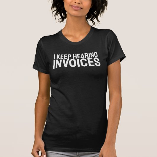 I Keep Hearing Invoices CPA Accountant Accounting  T-shirt (Voorkant)