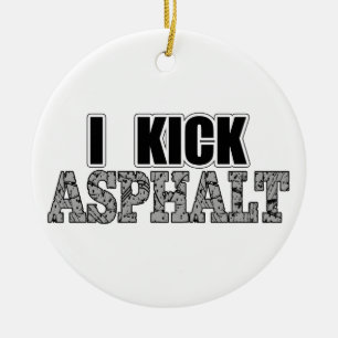 I Kick Asphalt Keramisch Ornament