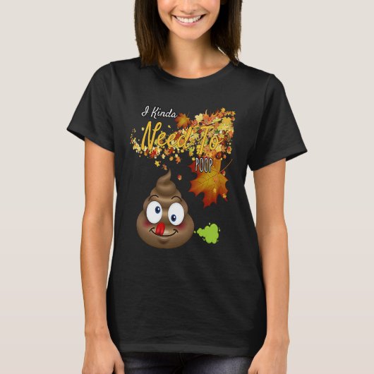 I Kinda Need To Poop  Graphic T-shirt (Voorkant)