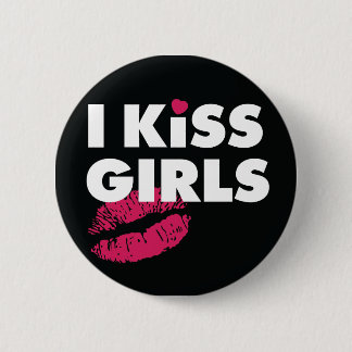 I Kiss Girls Button