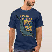 I Knew Whales Before They Were Cool T-Shirt (Devant)
