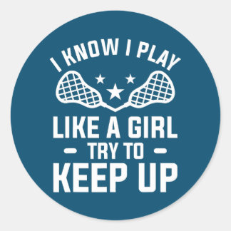 I Know I Play Like A Girl Try To Keep Up Lacrosse Ronde Sticker