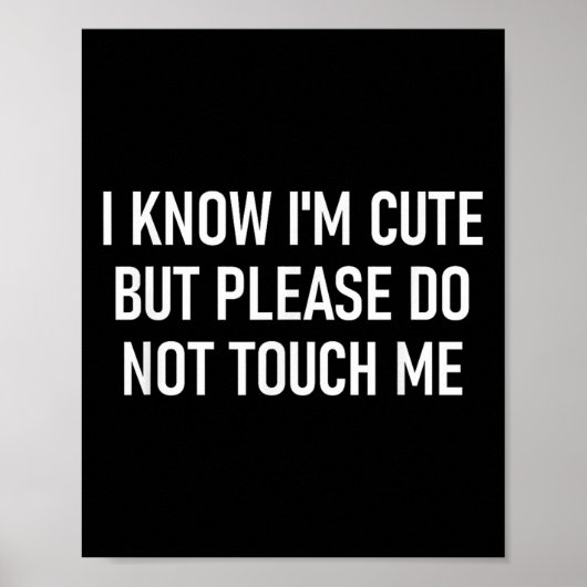 I Know I'm Cute But Please Do Not Touch Me, Funny, Poster (Voorkant)