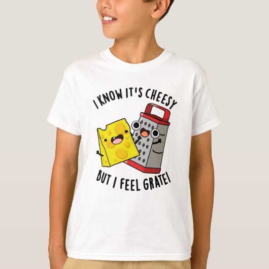 I Know It's Cheesy But I Feel Grate Cheese Pun T-shirt (Voorkant)