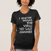 I KNOW WHAT THE VIRUS DID LAST SUMMER T-SHIRT (Voorkant)