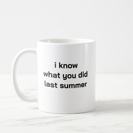 i know what you did last summer mug (Gauche)
