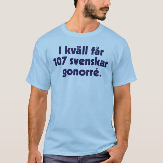 I kväll får 107 svenskar gonorré t-shirt
