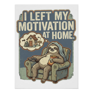 I Left My Motivation At Home Funny Sloth Quote Perfect Poster
