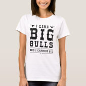 I Like Big Bulls And I Cannot Lie T-shirt (Voorkant)