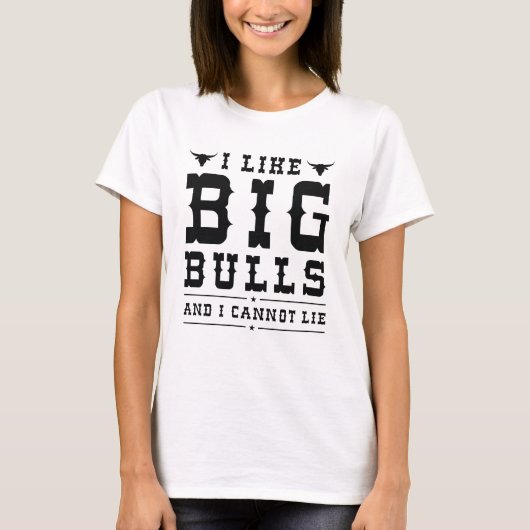 I Like Big Bulls And I Cannot Lie T-shirt (Voorkant)