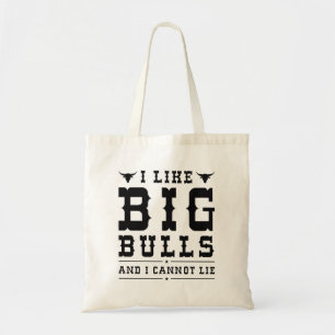 I Like Big Bulls And I Cannot Lie Tote Bag