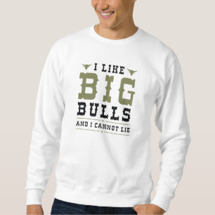 I Like Big Bulls And I Cannot Lie Trui