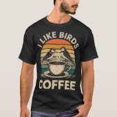 I Like Birds and Coffee Funny Birdwatcher Birder T-shirt (Voorkant)