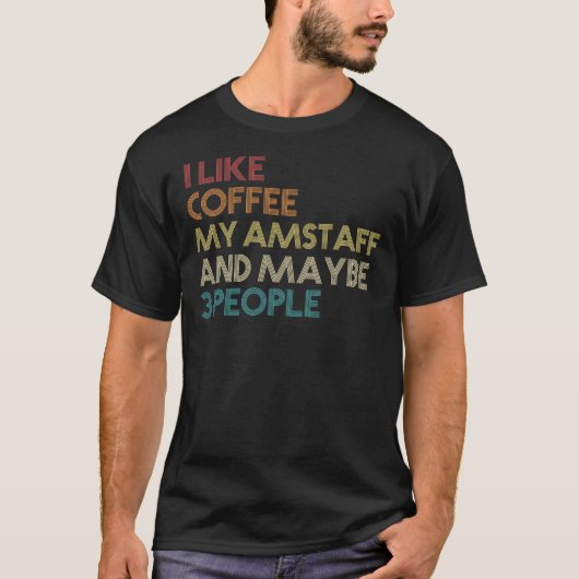 I Like Coffee My AmStaff And Maybe 3 People Americ T-shirt (Voorkant)