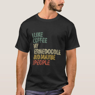 I Like Coffee My Bernedoodle And Maybe 3 People T-shirt