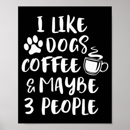 I Like Dogs Coffee Maybe 3 People Funny Sarcastic Poster (Voorkant)