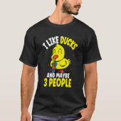 I Like Ducks And Maybe 3 People 2 T-shirt (Voorkant)