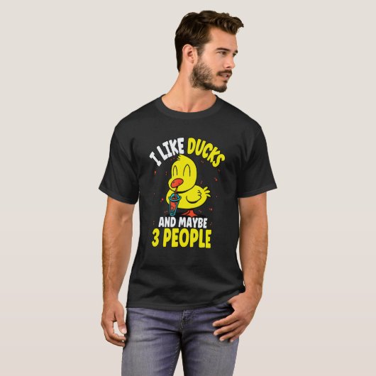 I Like Ducks And Maybe 3 People 2 T-shirt (Voorkant volledig)