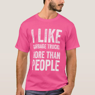 I Like Garbage Trucks more than People Funny Garba T-shirt