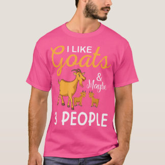 I Like Goats And Maybe 3 People Goat Goat Farmer T-shirt