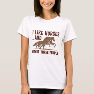 I Like Horses And Maybe 3 People T-shirt