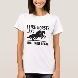 I Like Horses And Maybe 3 People T-shirt