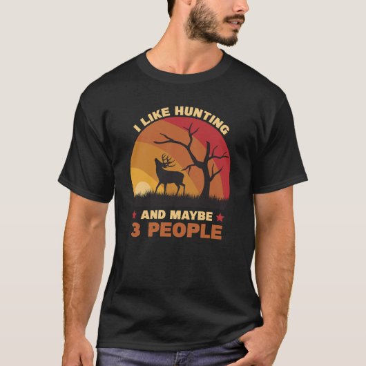 I Like Hunting And Maybe 3 People T-shirt (Voorkant)