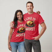 I Like it Moist T-shirt (Unisex)